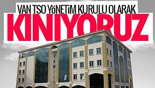 Van TSO Yönetim Kurulu olarak kınıyoruz