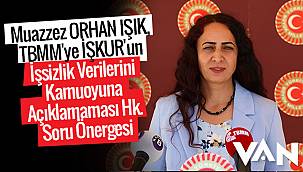 Muazzez ORHAN IŞIK, TBMM'ye İŞKUR'un İşsizlik Verileri hakkında soru önergesi