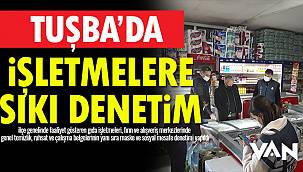Tuşba'da İşletmelere Sıkı Denetim
