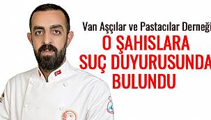Van Aşçılar ve Pastacılar Derneği O Şahıslara Suç Duyurusunda Bulundu