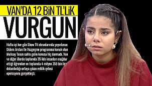 Van’da 12 bin TL’lik vurgun - Detaylar Vanhaber'de