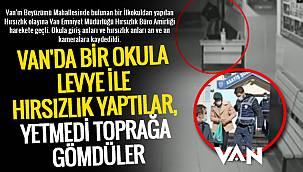 Van'da bir okula levye ile hırsızlık yaptılar yetmedi toprağa gömdüler - Video