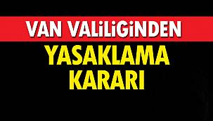 Van Valiliğinden Yasaklama Kararı