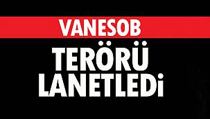 VANESOB TERÖRÜ LANETLEDİ