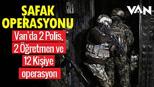 Vanhaber: Van'da 2 Polis, 2 Öğretmen ve 12 Kişiye operasyon