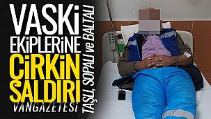 Vanhaber: Van'da VASKİ Ekiplerine taşlı, sopalı ve baltayla saldırıldı
