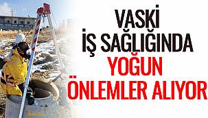 VASKİ İş Sağlığında Yoğun Önlemler Alıyor