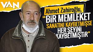 Ahmet Zahiroğlu, Bir memleket, sanatını kaybetmişse; her şeyini kaybetmiştir