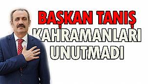 Başkan Tanış Kahramanları Unutmadı