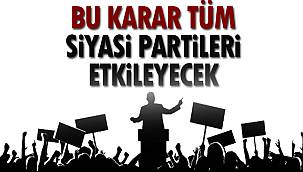 Bu Karar Tüm Siyasi Partileri Etkileyecek