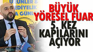 BÜYÜK YÖRESEL FUAR 5. KEZ KAPILARINI AÇIYOR