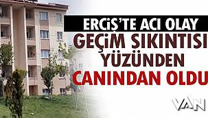 Erciş'te Acı Olay- Geçim Sıkıntısı Yüzünden Canından Oldu