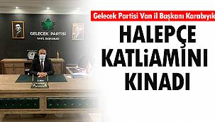 Gelecek Partisi Van İl Başkanı Karabıyık, Halepçe Katliamını Kınadı