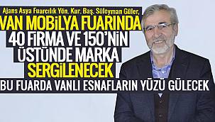 Güler, Van Mobilya Fuarında 40 firma ve 150’nin üstünde marka sergilenecek