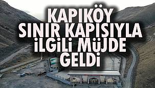 Kapıköy Sınır Kapısıyla İlgili Müjde Geldi