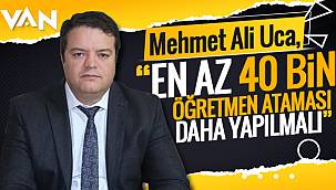 Mehmet Ali Uca,'En az 40 bin öğretmen ataması daha yapmalı'