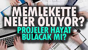 Memlekette Neler Oluyor? Projeler Hayat Bulacak Mı?