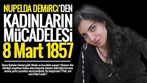 Nupelda Demirci'den Kadınların mücadelesi 8 Mart 1857 