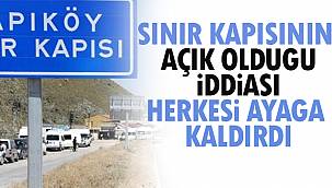 Sınır Kapısının Açık Olduğu İddiası Herkesi Ayağa Kaldırdı
