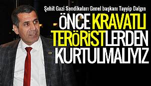 Tayyip Dalgın, 'Önce kravatlı teröristlerden kurtulmalıyız' 
