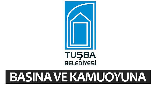 TUŞBA BELEDİYESİNDEN BASINA VE KAMUOYUNA