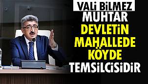 Vali Bilmez, 'Muhtar, devletin mahallede, köyde temsilcisidir'