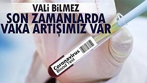 Vali Bilmez, 'Son Zamanlarda Vaka Artışımız Var'
