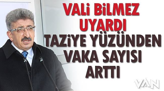 Vali Bilmez Uyardı- Taziye Yüzünden Vaka Sayısı Arttı