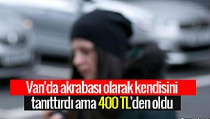 Van'da akrabası olarak kendisini tanıtırdı ama 400 TL'den oldu - Detaylar Van haber'de