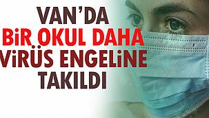 Van'da Bir Okul Daha Virüs Engeline Takıldı
