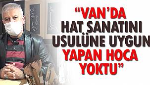 Hüsrev Koyuncu,'Van'da Hat Sanatını Usulüne Uygun Yapan Hoca Yoktu'