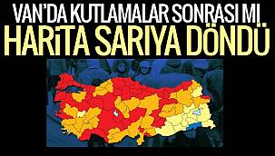 Van'da kutlamalar sonrası mı harita sarıya döndü?