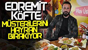 Van Edremit Köfte, Müşterilerini Hayran Bırakıyor