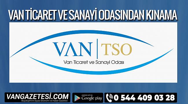 VAN TİCARET VE SANAYİ ODASINDAN KINAMA