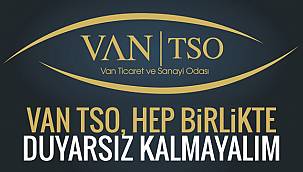 VAN TSO, hep birlikte duyarsız kalmayalım