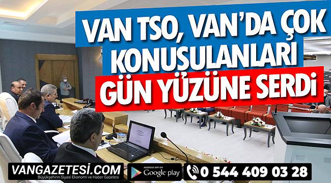 Van TSO, Van'da Çok Konuşulanları Gün Yüzüne Serdi