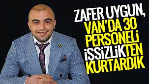 Zafer Uygun, Van'da 30 personeli işsizlikten kurtardık