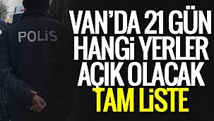 21 gün Van'da Sokağa Çıkma Kısıtlamasından Muaf Yerler ve Kişiler Listesi