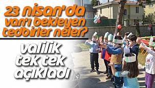23 Nisan'da Van'ı Bekleyen Tedbirler Neler? Valilik Tek Tek Açıkladı