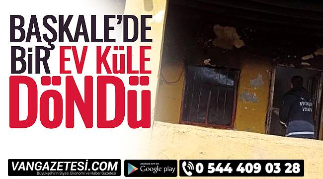 Başkale'de Bir Ev Küle Döndü