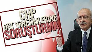 CHP Üst Yönetimlerine Soruşturma