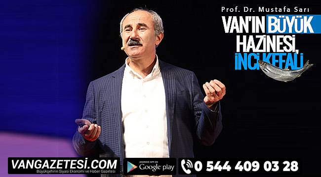 DEKAN MUSTAFA SARI: VAN'IN EN BÜYÜK HAZİNESİ, İNCİ KEFALİ