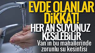 Flaş Flaş Van Haber! Van'ın bu mahallerinde zorunlu su kesintisi
