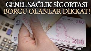 Genel Sağlık Sigortası Borcu Olanlar Dikkat!