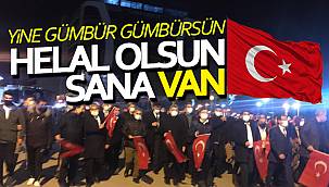 HELAL OLSUN SANA VAN! NE GÜMBÜR GÜMBÜRSÜN