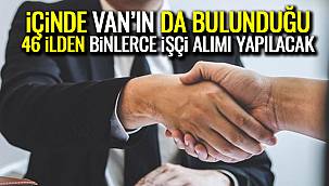 İçinde Van'ın da Bulunduğu 46 İlden Binlerce İşçi Alımı Yapılacak