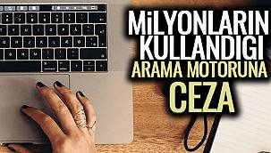 Milyonların Kullandığı Arama Motoruna Ceza