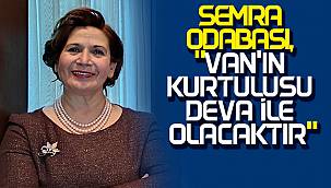 SEMRA ODABAŞI, 'VAN'IN KURTULUŞU DEVA İLE OLACAKTIR'