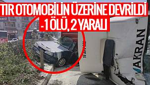Son dakika Haber: TIR OTOMOBİLİN ÜZERİNE DEVRİLDİ - 1 ÖLÜ, 2 YARALI