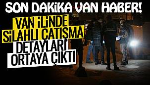 SON DAKİKA VAN HABER! Van ilinde silahlı saldırı detayları ortaya çıktı